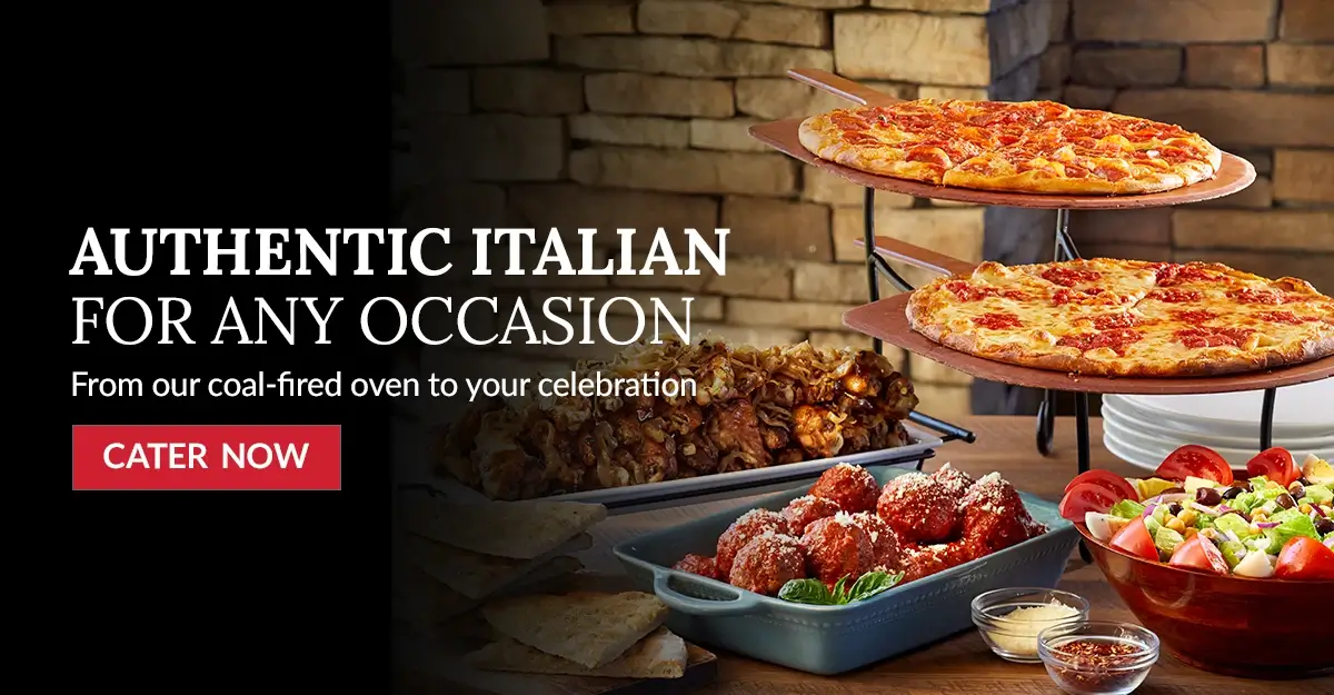 AUTHENTIC ITALIAN FOR ANY OCCASION. From our coal-fired oven to your celebration - CATER NOW